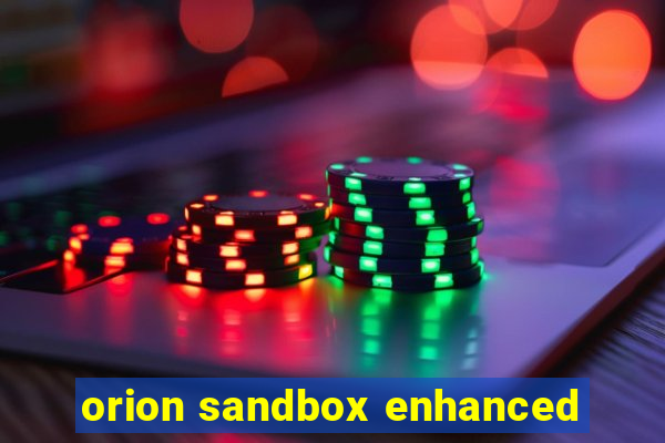 orion sandbox enhanced