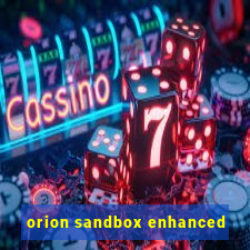 orion sandbox enhanced