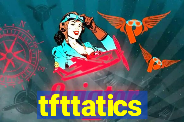 tfttatics