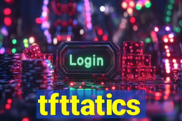 tfttatics