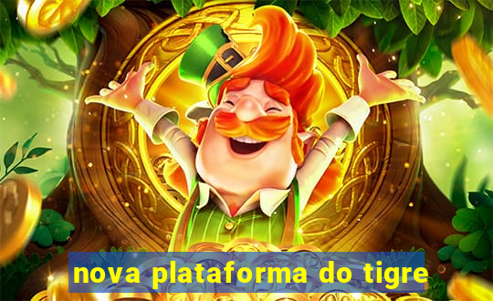 nova plataforma do tigre