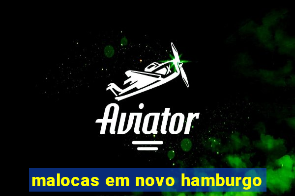 malocas em novo hamburgo