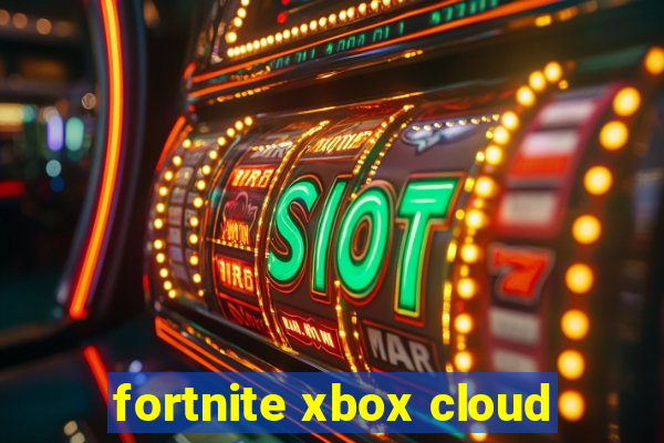 fortnite xbox cloud