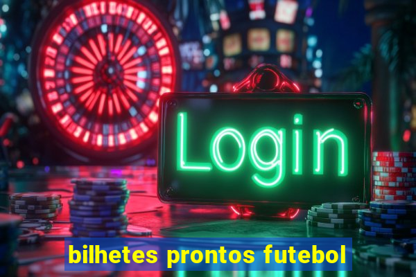 bilhetes prontos futebol