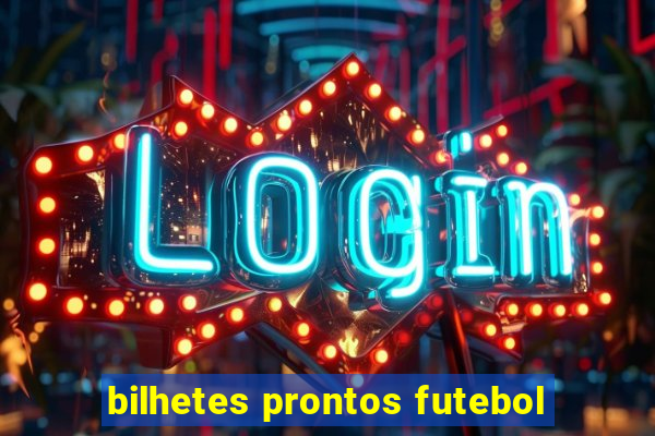 bilhetes prontos futebol