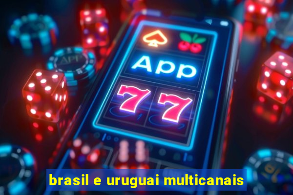 brasil e uruguai multicanais