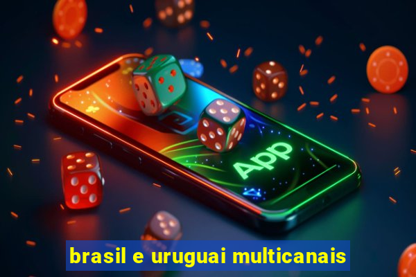 brasil e uruguai multicanais