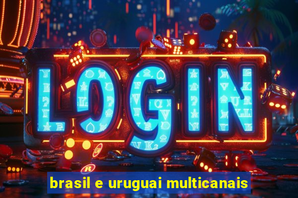 brasil e uruguai multicanais