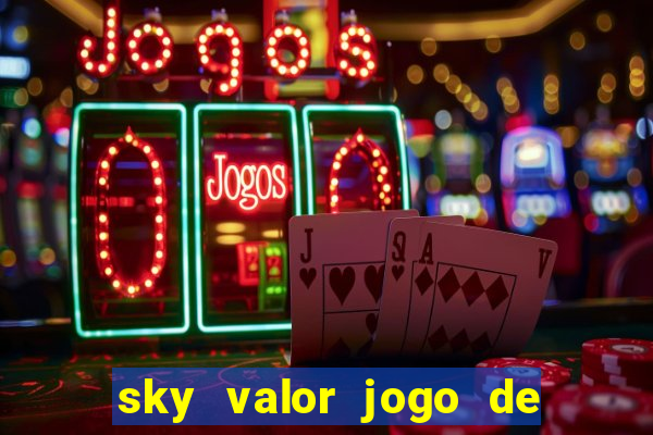 sky valor jogo de ganhar dinheiro