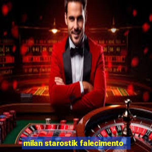 milan starostik falecimento