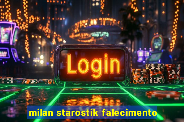 milan starostik falecimento