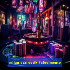 milan starostik falecimento