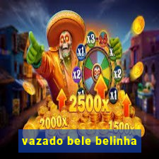 vazado bele belinha