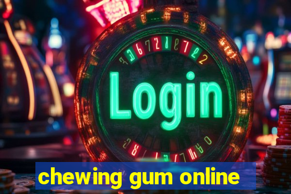 chewing gum online