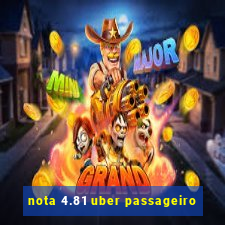 nota 4.81 uber passageiro