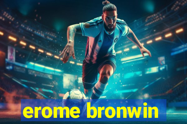 erome bronwin