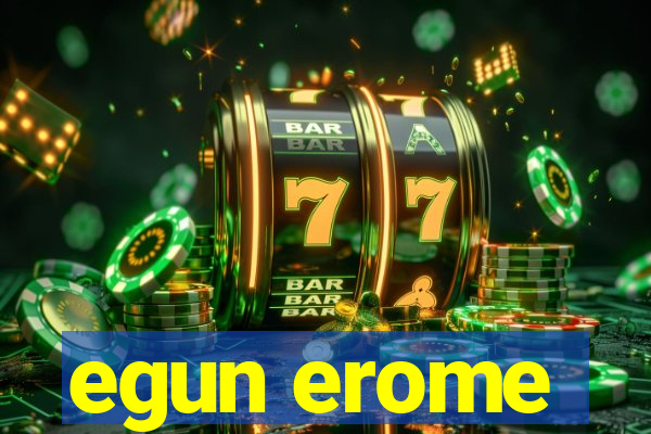 egun erome