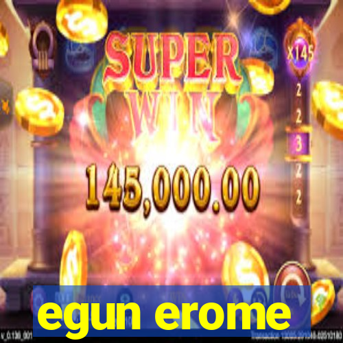 egun erome