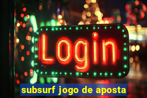 subsurf jogo de aposta