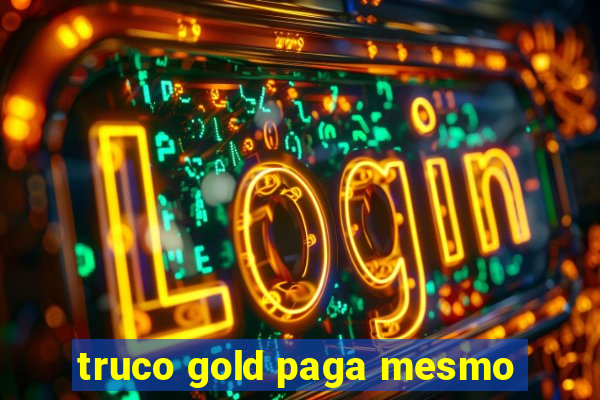 truco gold paga mesmo