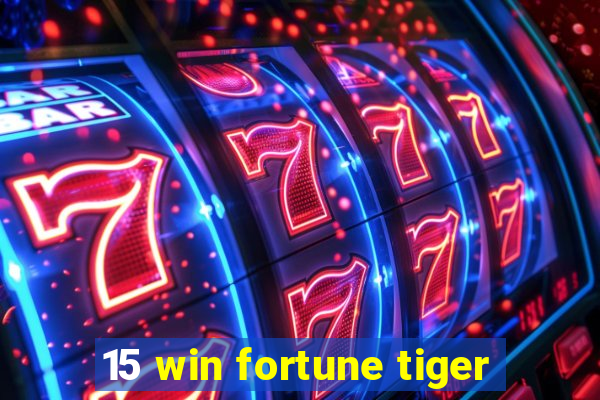 15 win fortune tiger