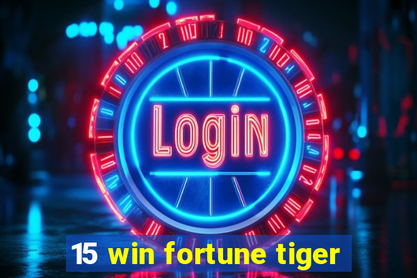 15 win fortune tiger