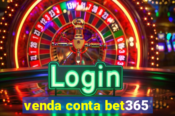 venda conta bet365