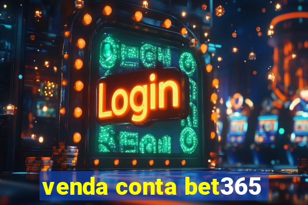 venda conta bet365