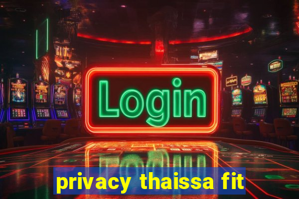 privacy thaissa fit