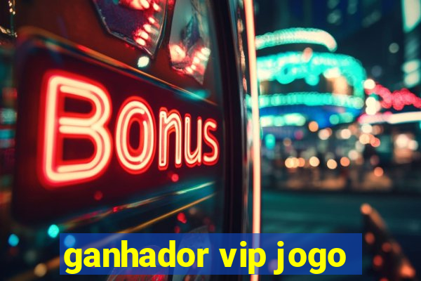 ganhador vip jogo