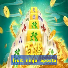 fruit ninja aposta 1 real