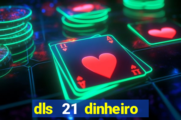 dls 21 dinheiro infinito download