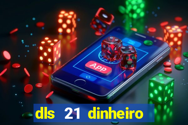 dls 21 dinheiro infinito download