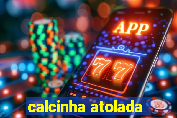 calcinha atolada