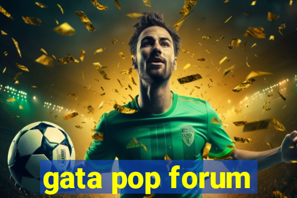 gata pop forum