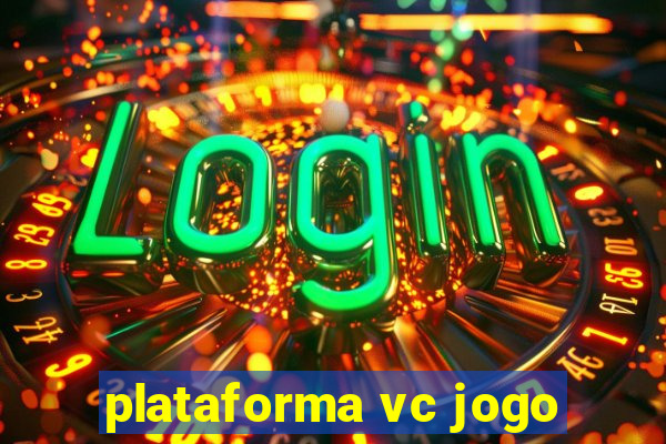 plataforma vc jogo