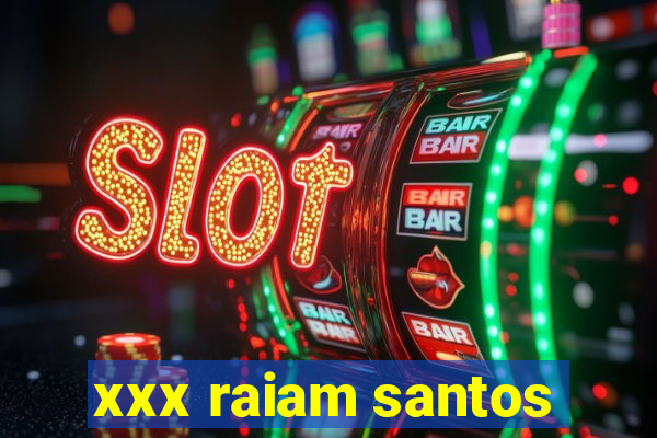 xxx raiam santos