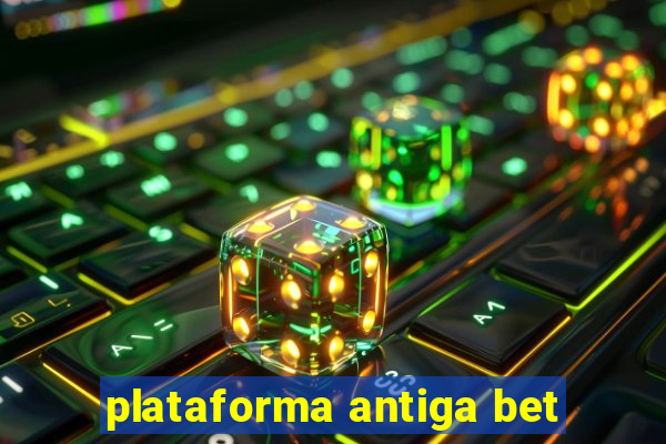 plataforma antiga bet