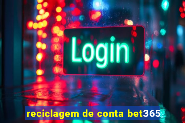 reciclagem de conta bet365