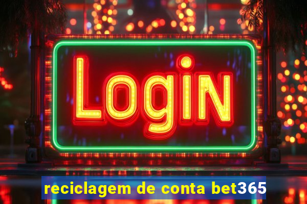 reciclagem de conta bet365