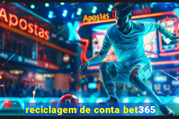 reciclagem de conta bet365