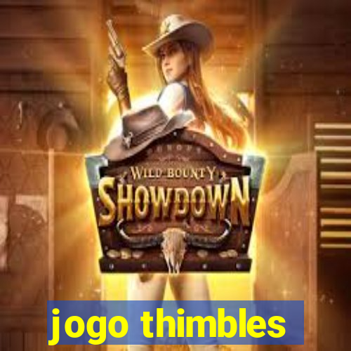 jogo thimbles