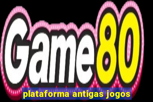 plataforma antigas jogos