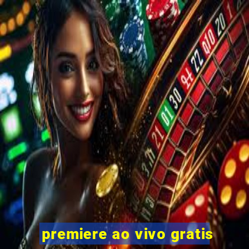 premiere ao vivo gratis