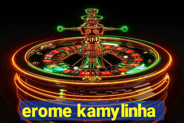 erome kamylinha