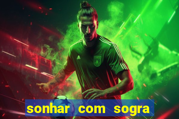 sonhar com sogra no jogo do bicho