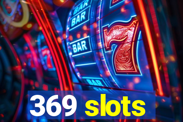 369 slots