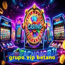 grupo vip betano