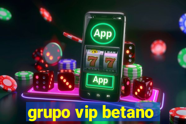 grupo vip betano