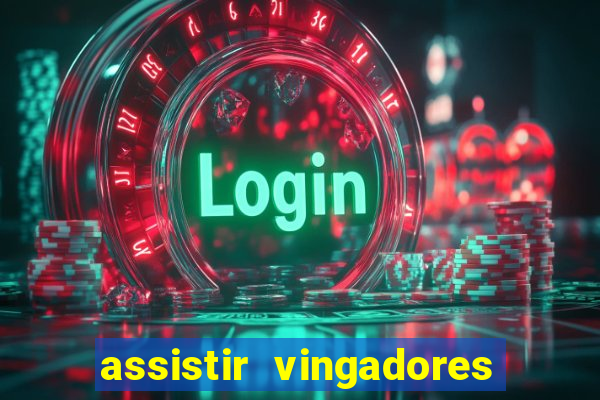 assistir vingadores ultimato filme completo dublado